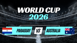 Kèo Paraguay vs Australia – Nhận Định Bảng D World Cup 2026 Vòng 3
